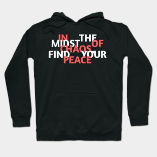 In the midst of chaos, find your peace Hoodie